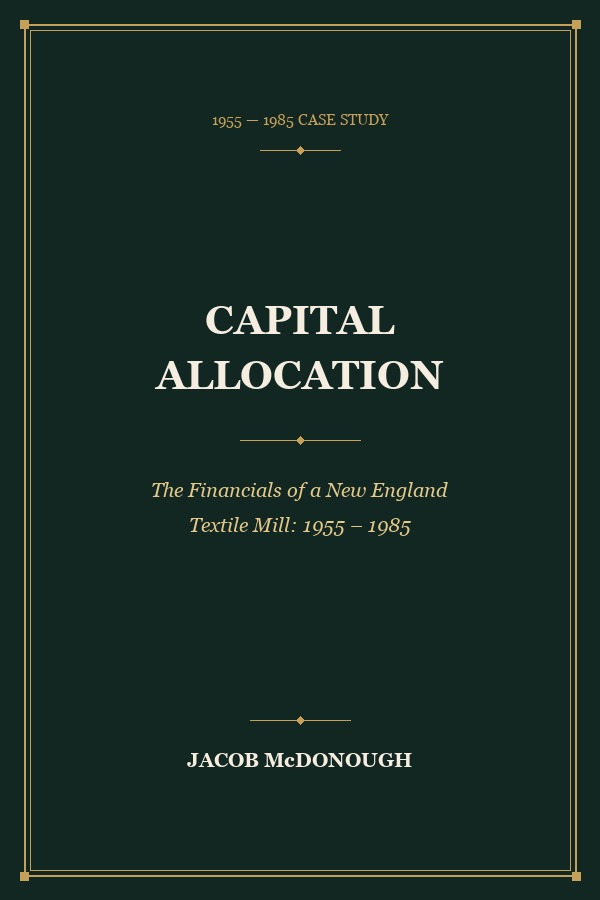Capital Allocation: The Financials of a New England Textile Mill 1955–1985